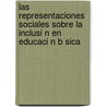 Las Representaciones Sociales Sobre La Inclusi N En Educaci N B Sica door Felicita Garnique Castro