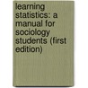 Learning Statistics: A Manual for Sociology Students (First Edition) door David Swanson