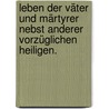 Leben der Väter und Märtyrer nebst anderer vorzüglichen Heiligen. door Father Alban Butler