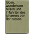 Leben, wunderbare Reisen und Irrfahrten des Johannes von der Ostsee.