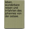Leben, wunderbare Reisen und Irrfahrten des Johannes von der Ostsee. by Johann Daniel Falk