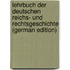 Lehrbuch Der Deutschen Reichs- Und Rechtsgeschichte (German Edition)