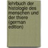 Lehrbuch Der Histologie Des Menschen Und Der Thiere (German Edition)