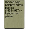 Libertad Bajo Palabra: Obras Poetica (1935-1957) = Freedom On Parole by Cctavio Paz