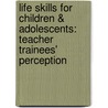 Life skills for children & adolescents: teacher trainees' perception door Subhasis Bhadra