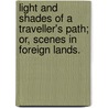 Light and Shades of a Traveller's Path; or, Scenes in foreign lands. by Janet Robertson