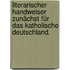 Literarischer Handweiser zunächst für das katholische Deutschland.