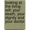Looking at the Living Will: Your death, your dignity and your doctor door Harriet Etheredge