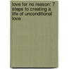 Love For No Reason: 7 Steps To Creating A Life Of Unconditional Love door Marci Shimoff