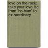 Love on the Rock: Take Your Love Life from 'Ho-Hum' to Extraordinary door Maggie Bain