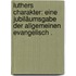 Luthers Charakter: Eine Jubiläumsgabe der Allgemeinen evangelisch .