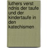 Luthers Verst Ndnis Der Taufe Und Der Kindertaufe in Den Katechismen door Sina Lethaus