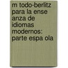 M Todo-Berlitz Para La Ense Anza De Idiomas Modernos: Parte Espa Ola door Maximilian Delphinus Berlitz