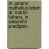 M. Johann Mathelius Leben Dr. Martin Luthers, in siebzehn Predigten. by Johann Mathesius