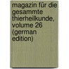 Magazin Für Die Gesammte Thierheilkunde, Volume 26 (German Edition) by Ernst Friedrich Gurlt