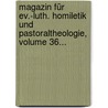 Magazin Für Ev.-luth. Homiletik Und Pastoraltheologie, Volume 36... door Ohio Evangelical Lutheran Synod Of Missouri