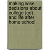 Making Wise Decisions About College (Cd): And Life After Home School by Douglas W. Phillips