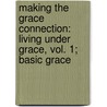 Making the Grace Connection: Living Under Grace, Vol. 1; Basic Grace door David F. Ashwell