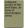 Malignant Tumors of the Skull Base, an Issue of Neurosurgery Clinics door Orin Bloch