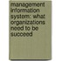 Management Information System: What Organizations Need to be Succeed