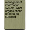Management Information System: What Organizations Need to be Succeed door Amir Hakimi Ghotrom