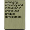 Managing efficiency and innovation in continuous product development door Mareike Heinzen