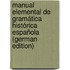 Manual Elemental De Gramática Histórica Española (German Edition)