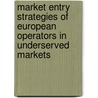 Market Entry Strategies of European Operators in Underserved Markets door Juan Vazquez Ruiz