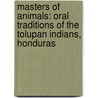 Masters of Animals: Oral Traditions of the Tolupan Indians, Honduras door Chapman Anne