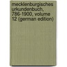 Mecklenburgisches Urkundenbuch, 786-1900, Volume 12 (German Edition) door F. Geschichte Und Altertumskunde Verein