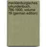 Mecklenburgisches Urkundenbuch, 786-1900, Volume 19 (German Edition) by F. Geschichte Und Altertumskunde Verein