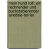 Mein Hund Rolf; Ein Rechnender Und Buchstabierender Airedale-Terrier door Paula Moekel