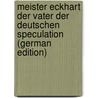 Meister Eckhart Der Vater Der Deutschen Speculation (German Edition) door Bach Joseph