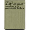 Memoria operativa,inferencia y gramática en la comprensión lectora by Miguel Gerardo Inga Arias