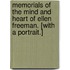 Memorials of the Mind and Heart of Ellen Freeman. [With a portrait.]