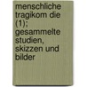 Menschliche Tragikom Die (1); Gesammelte Studien, Skizzen Und Bilder by Johannes Scherr