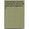 Metodología Docente Adaptada Al Marco Del Eees Para Ingeniería - 2 by Francesc Xavier Villasevil