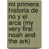 Mi Primera Historia de No y El Arca (My Very First Noah and the Ark)