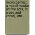 Microcosmus; a morall maske (in five acts, in prose and verse), etc.