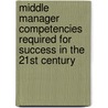 Middle Manager Competencies Required for Success in the 21st Century by Steven Munkeby
