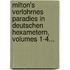 Milton's Verlohrnes Paradies in Deutschen Hexametern, Volumes 1-4...