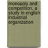 Monopoly and Competition, a Study in English Industrial Organization