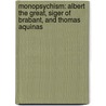 Monopsychism: Albert the Great, Siger of Brabant, and Thomas Aquinas by James Bryson