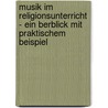 Musik Im Religionsunterricht - Ein Berblick Mit Praktischem Beispiel door Anton Band