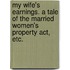 My Wife's Earnings. A Tale Of The Married Women's Property Act, Etc.