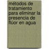Métodos de tratamiento para eliminar la presencia de flúor en agua by Dr. Manuel PiñóN. Miramontes