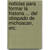 Noticias para formar la historia ... del obispado de Michoacan, etc. door Jose` Guadalupe Romero