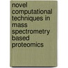 Novel computational techniques in mass spectrometry based proteomics door Lukas Mueller