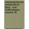 Oesterreichische Zeitschrift Für Berg - Und Hüttenwesen, Volume 16 by C. Von Ernst