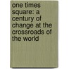 One Times Square: A Century of Change at the Crossroads of the World door Joe Mckendry